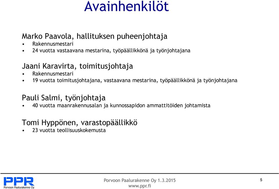 toimitusjohtajana, vastaavana mestarina, työpäällikkönä ja työnjohtajana Pauli Salmi, työnjohtaja 40