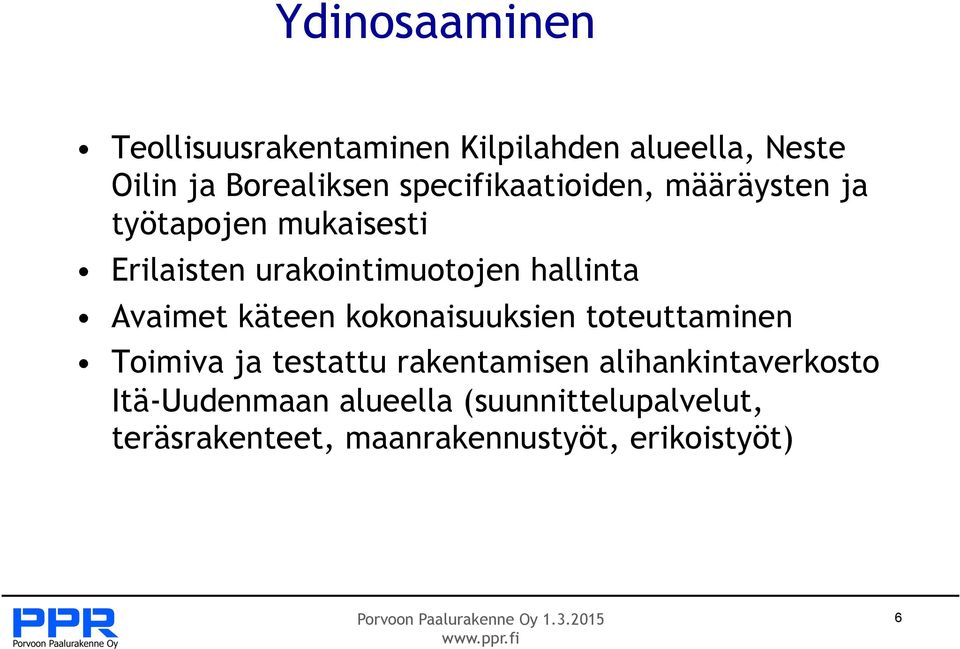 Avaimet käteen kokonaisuuksien toteuttaminen Toimiva ja testattu rakentamisen