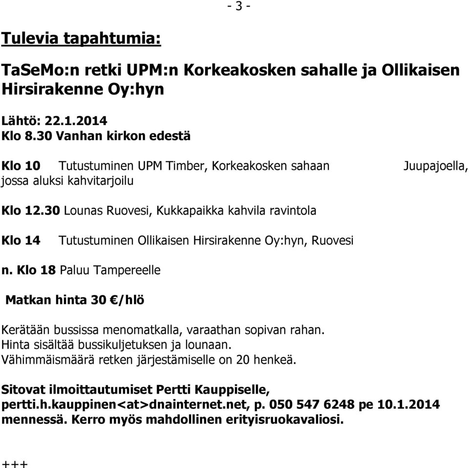 30 Lounas Ruovesi, Kukkapaikka kahvila ravintola Klo 14 Tutustuminen Ollikaisen Hirsirakenne Oy:hyn, Ruovesi n.