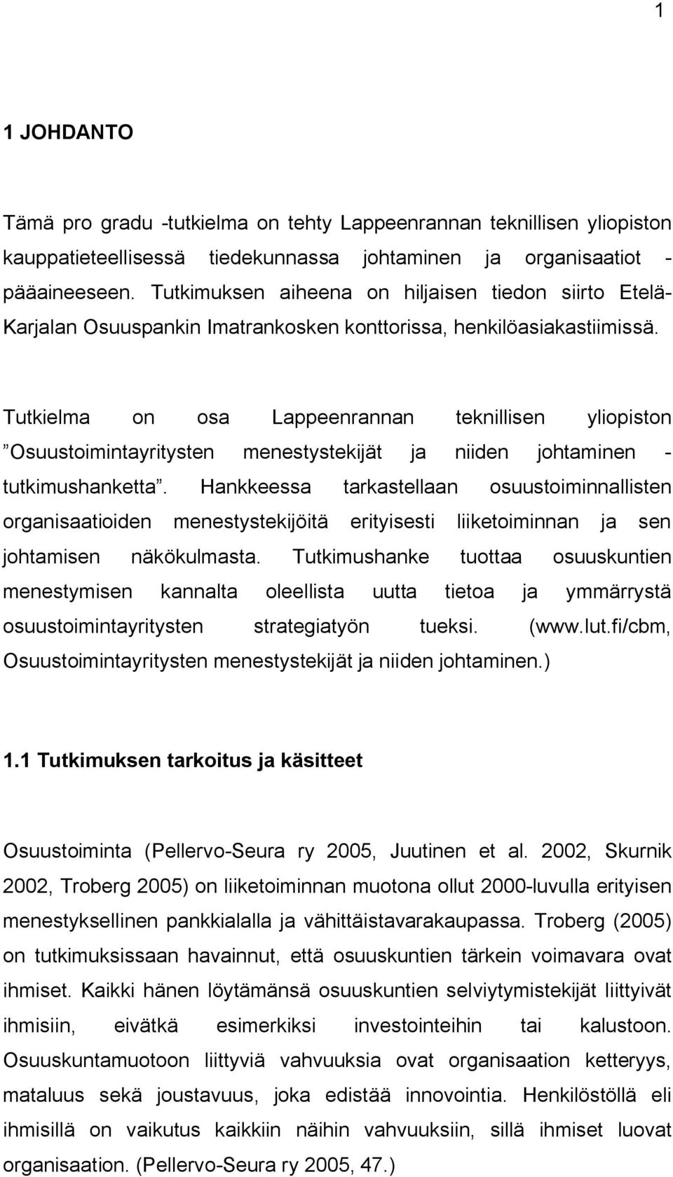 Tutkielma on osa Lappeenrannan teknillisen yliopiston Osuustoimintayritysten menestystekijät ja niiden johtaminen - tutkimushanketta.