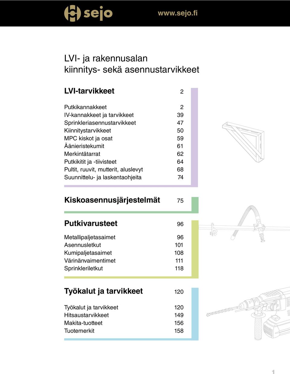 47 Kiinnitystarvikkeet 50 MPC kiskot ja osat 59 Äänieristekumit 61 Merkintätarrat 62 Putkikitit ja -tiivisteet 64 Pultit, ruuvit, mutterit, aluslevyt 68