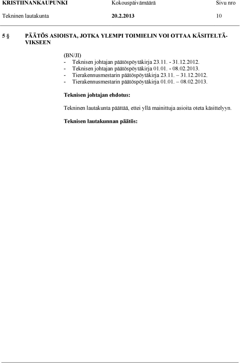 päätöspöytäkirja 23.11. - 31.12.2012. - Teknisen johtajan päätöspöytäkirja 01.01. - 08.02.2013.