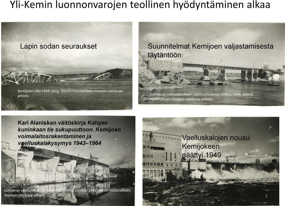 Kemin historiallisen museon valokuva-arkisto Kari Alaniskan väitöskirja Kalojen kuninkaan tie sukupuuttoon.