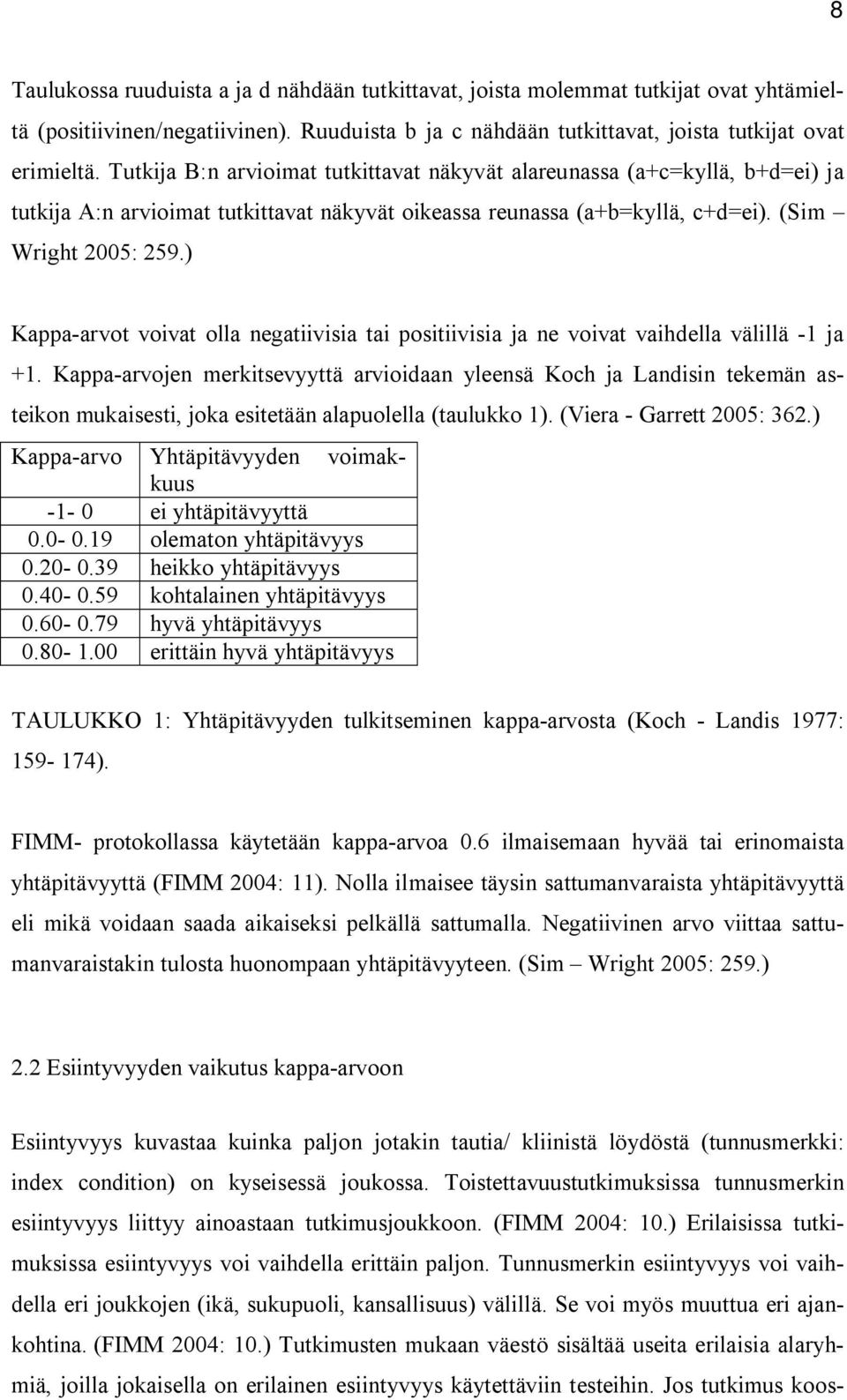 ) Kappa-arvot voivat olla negatiivisia tai positiivisia ja ne voivat vaihdella välillä -1 ja +1.