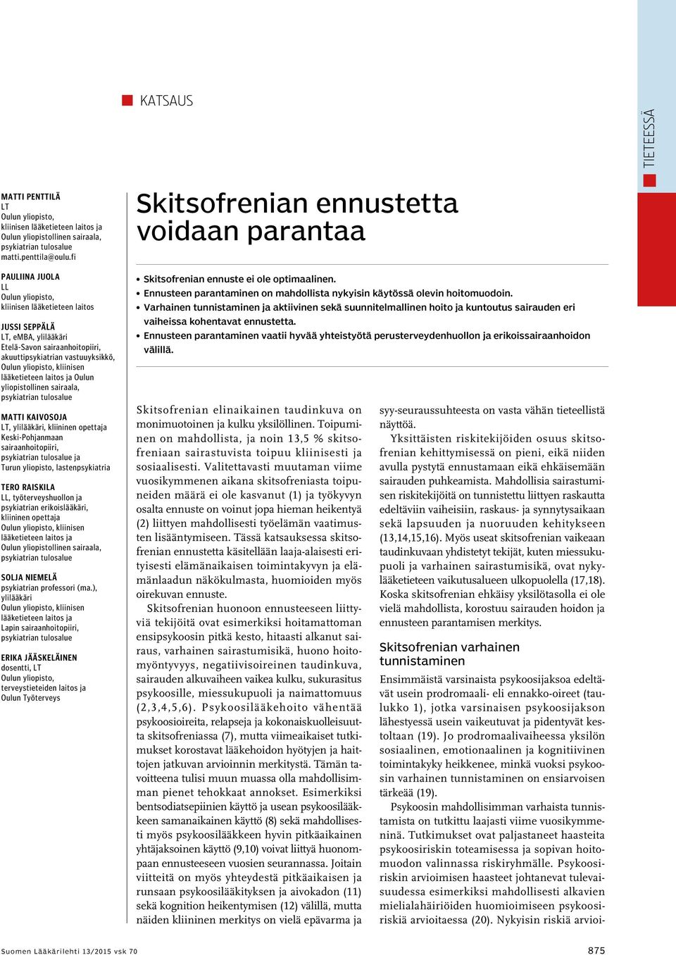 lääketieteen laitos ja Oulun yliopistollinen sairaala, Matti Kaivosoja LT, ylilääkäri, kliininen opettaja Keski-Pohjanmaan sairaanhoitopiiri, ja Turun yliopisto, lastenpsykiatria Tero Raiskila LL,