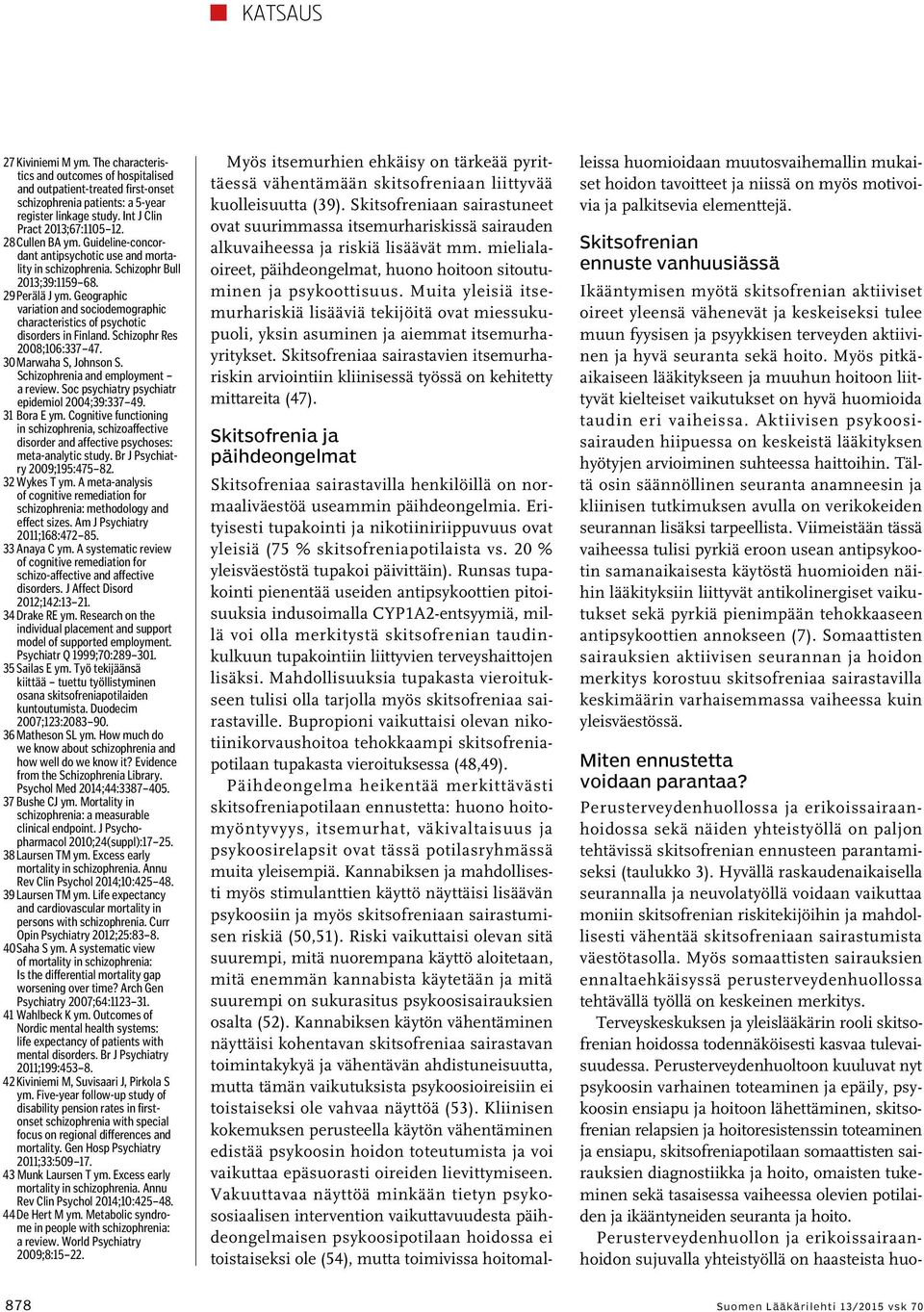 Geographic variation and sociodemographic characteristics of psychotic disorders in Finland. Schizophr Res 2008;106:337 47. 30 Marwaha S, Johnson S. Schizophrenia and employment a review.