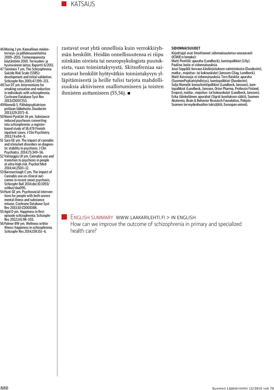 Interventions for smoking cessation and reduction in individuals with schizophrenia. Cochrane Database Syst Rev 2013;CD007253. 49 Niemelä S. Päihdepsykiatrisen potilaan lääkehoito.