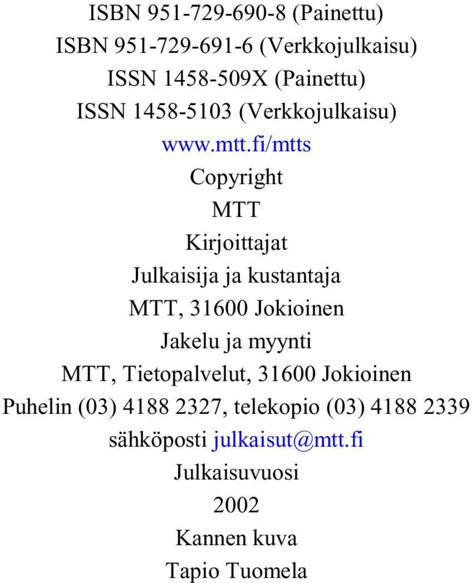 fi/mtts Copyright MTT Kirjoittajat Julkaisija ja kustantaja MTT, 31600 Jokioinen Jakelu ja