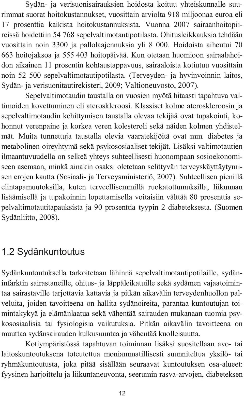 Hoidoista aiheutui 70 663 hoitojaksoa ja 555 403 hoitopäivää.