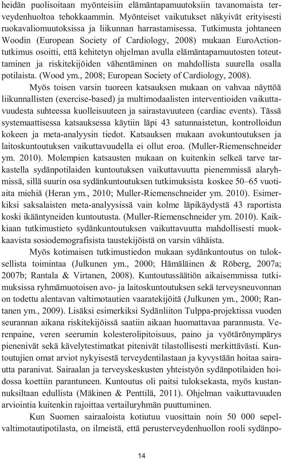 on mahdollista suurella osalla potilaista. (Wood ym., 2008; European Society of Cardiology, 2008).