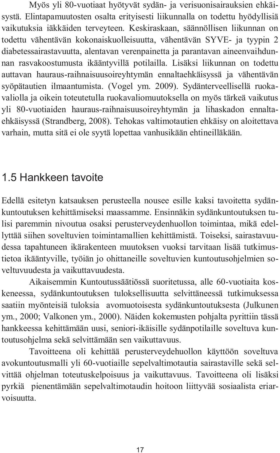rasvakoostumusta ikääntyvillä potilailla. Lisäksi liikunnan on todettu auttavan hauraus-raihnaisuusoireyhtymän ennaltaehkäisyssä ja vähentävän syöpätautien ilmaantumista. (Vogel ym. 2009).