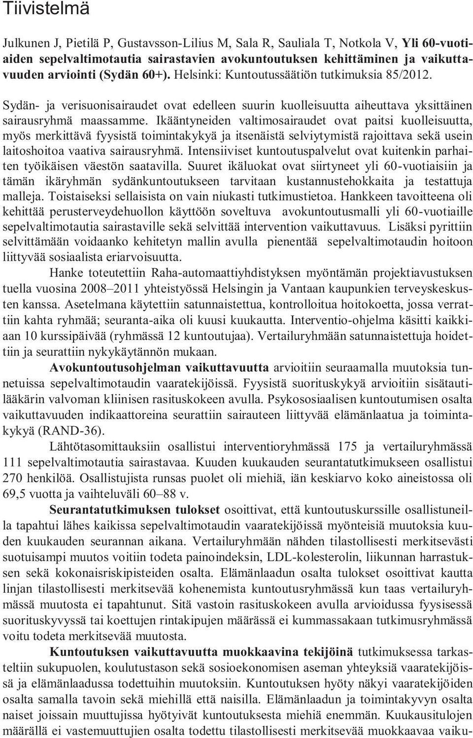 Ikääntyneiden valtimosairaudet ovat paitsi kuolleisuutta, myös merkittävä fyysistä toimintakykyä ja itsenäistä selviytymistä rajoittava sekä usein laitoshoitoa vaativa sairausryhmä.
