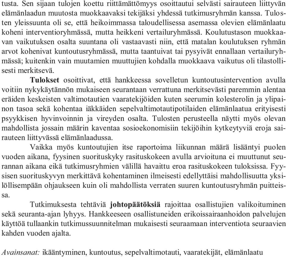 Koulutustason muokkaavan vaikutuksen osalta suuntana oli vastaavasti niin, että matalan koulutuksen ryhmän arvot kohenivat kuntoutusryhmässä, mutta taantuivat tai pysyivät ennallaan vertailuryhmässä;