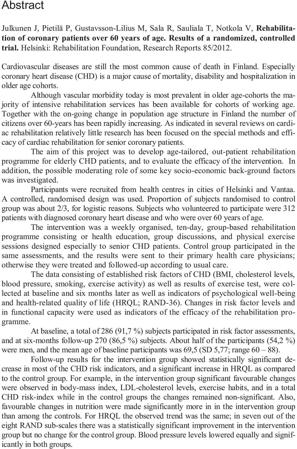 Especially coronary heart disease (CHD) is a major cause of mortality, disability and hospitalization in older age cohorts.