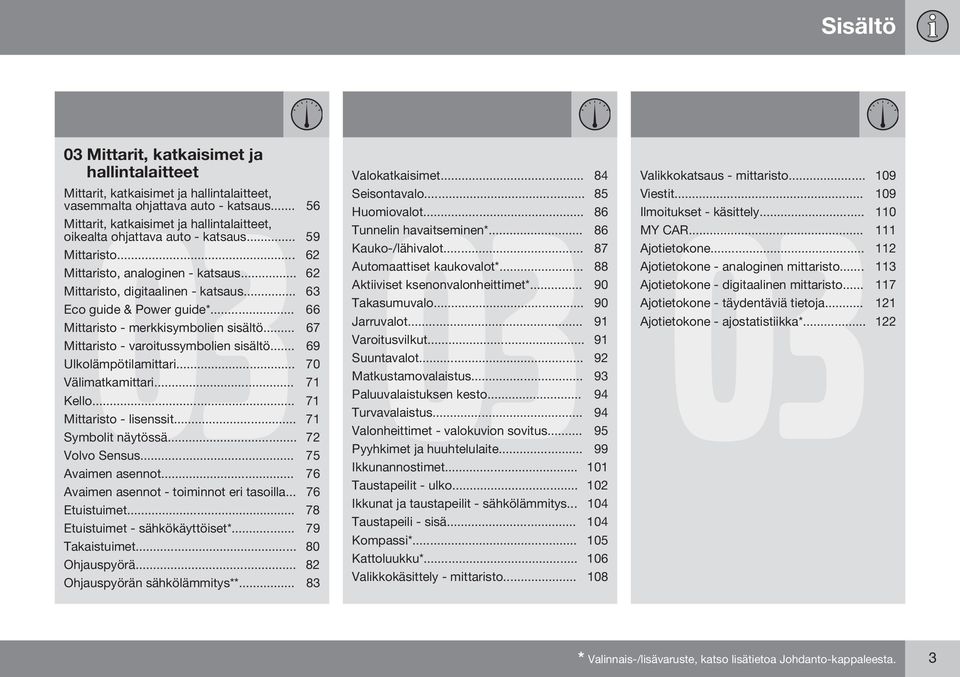 .. 63 Eco guide & Power guide*... 66 Mittaristo - merkkisymbolien sisältö... 67 Mittaristo - varoitussymbolien sisältö... 69 Ulkolämpötilamittari... 70 Välimatkamittari... 71 Kello.