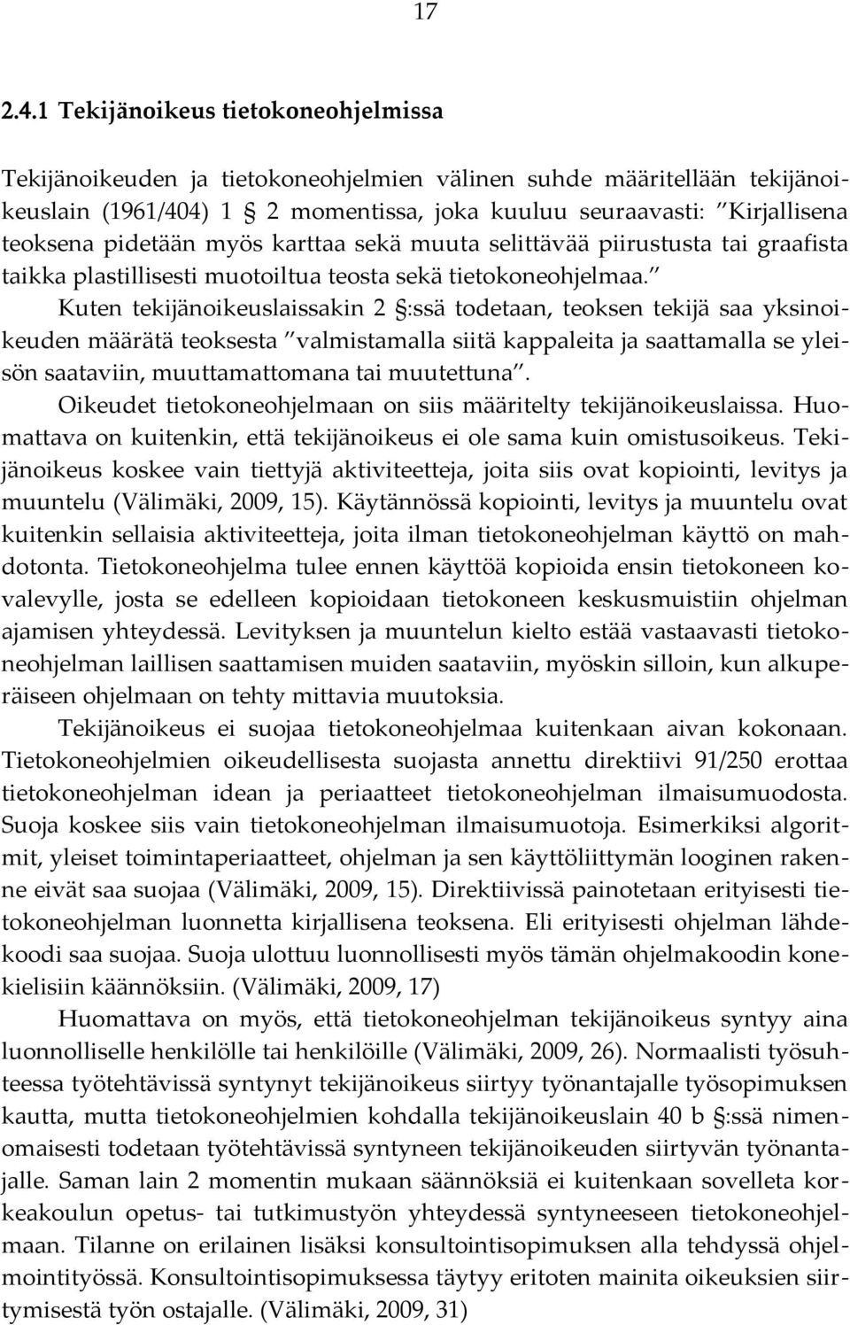 pidetään myös karttaa sekä muuta selittävää piirustusta tai graafista taikka plastillisesti muotoiltua teosta sekä tietokoneohjelmaa.