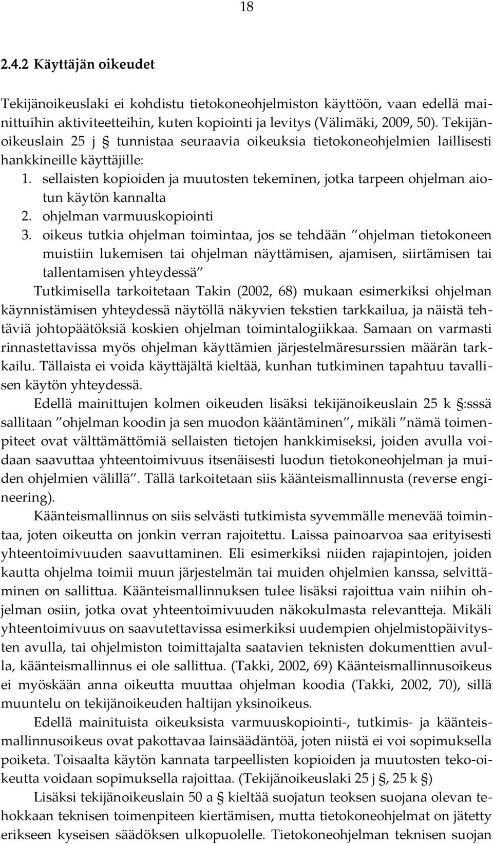 sellaisten kopioiden ja muutosten tekeminen, jotka tarpeen ohjelman aiotun käytön kannalta 2. ohjelman varmuuskopiointi 3.