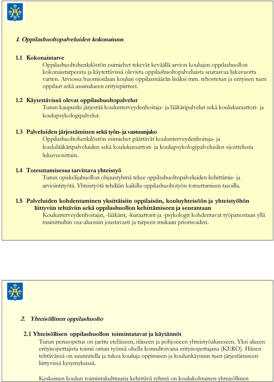 Arviossa huomioidaan koulun oppilasmäärän lisäksi mm. tehostetun ja erityisen tuen oppilaat sekä asuinalueen erityispiirteet. 1.