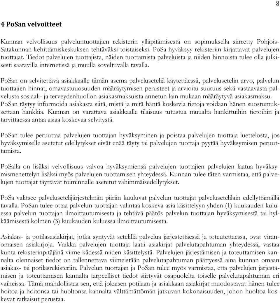 Tiedot palvelujen tuottajista, näiden tuottamista palveluista ja niiden hinnoista tulee olla julkisesti saatavilla internetissä ja muulla soveltuvalla tavalla.