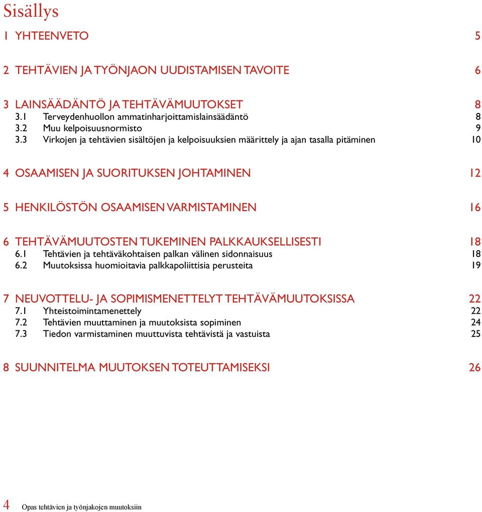 tukeminen palkkauksellisesti 18 6.1 Tehtävien ja tehtäväkohtaisen palkan välinen sidonnaisuus 18 6.