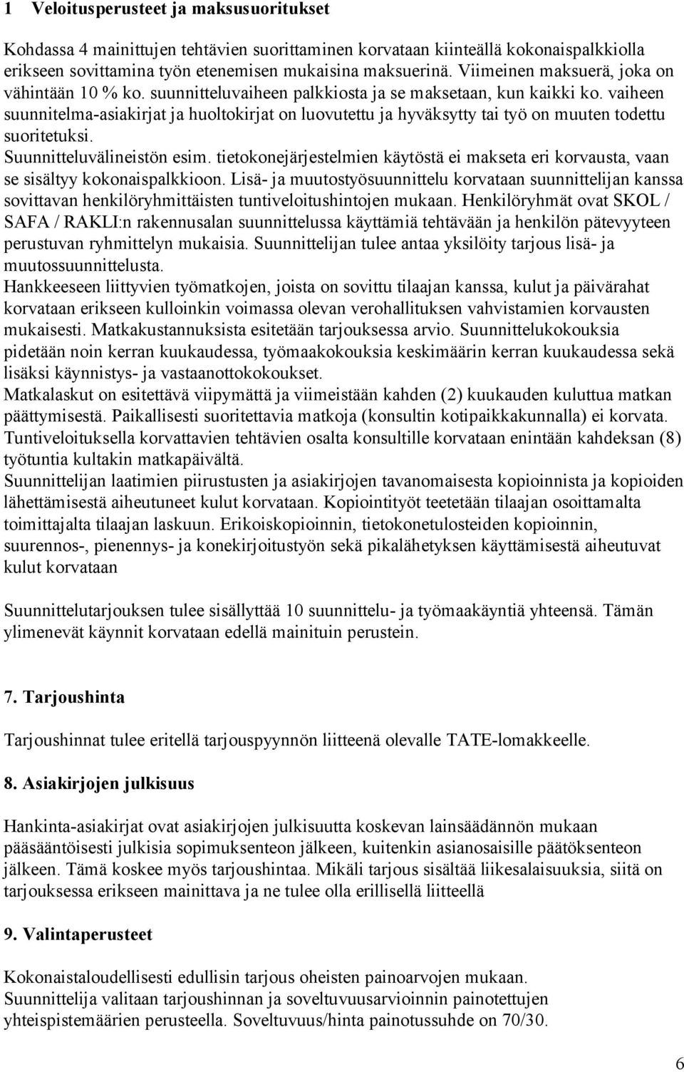 vaiheen suunnitelma-asiakirjat ja huoltokirjat on luovutettu ja hyväksytty tai työ on muuten todettu suoritetuksi. Suunnitteluvälineistön esim.