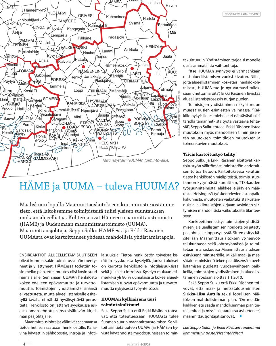 Hollola Oripää LAHTI Iitti KUUS Jokioinen Renko Janakkala Kärkölä Pöytyä FORSSA K Ypäjä Hausjärvi ORIMATTILA Mellilä Tammela AN Artjärvi Aura Koski Tl Loppi RIIHIMÄKI Mäntsälä Elimäki Tarvasjoki