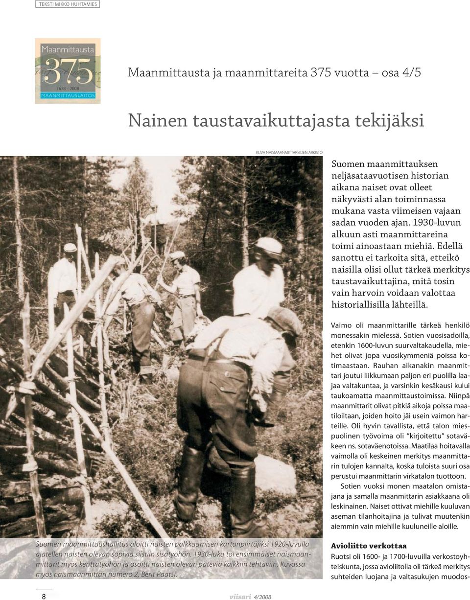 Edellä sanottu ei tarkoita sitä, etteikö naisilla olisi ollut tärkeä merkitys taustavaikuttajina, mitä tosin vain harvoin voidaan valottaa historiallisilla lähteillä.