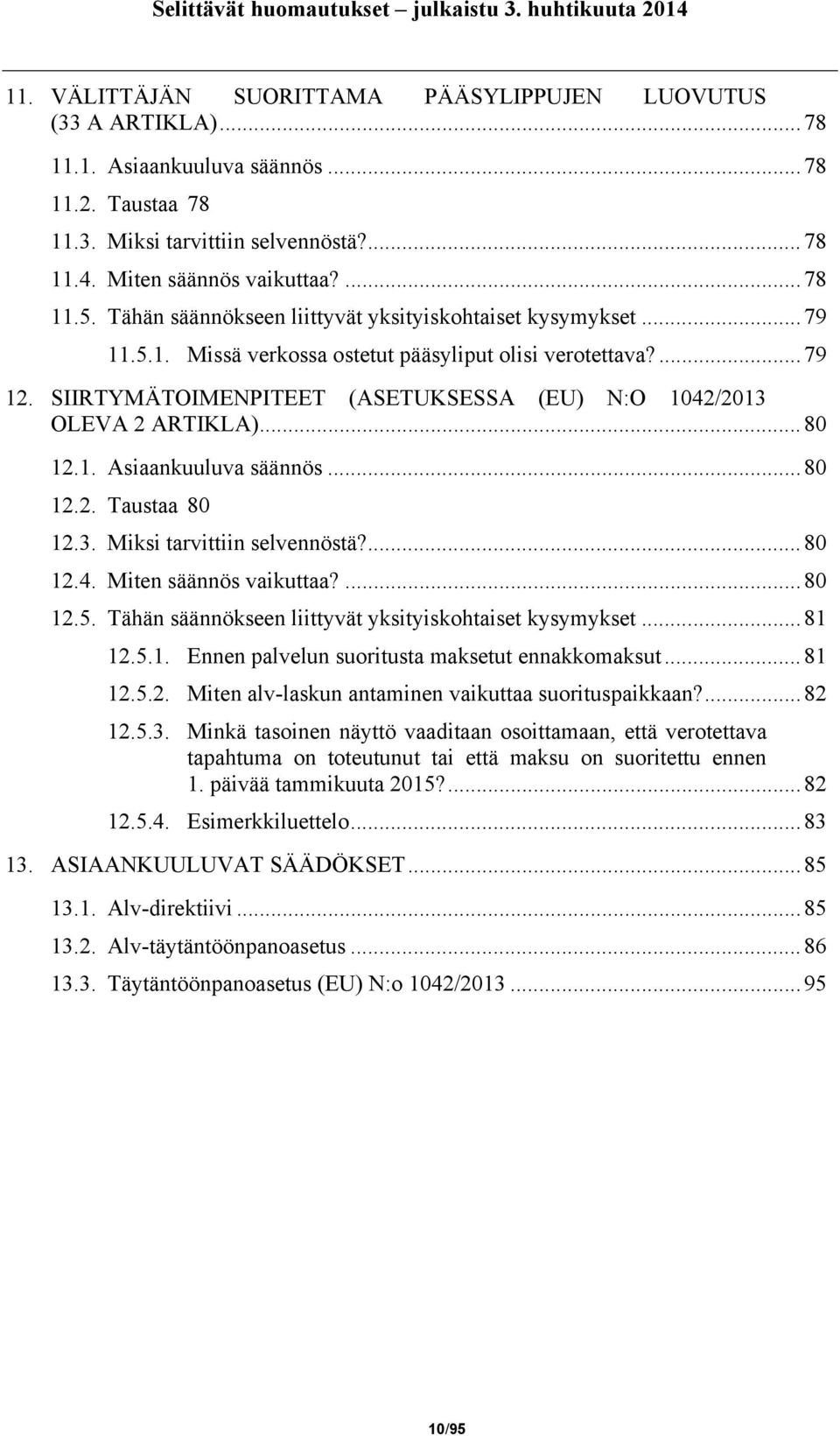 SIIRTYMÄTOIMENPITEET (ASETUKSESSA (EU) N:O 1042/2013 OLEVA 2 ARTIKLA)...80 12.1. Asiaankuuluva säännös...80 12.2. Taustaa 80 12.3. Miksi tarvittiin selvennöstä?...80 12.4. Miten säännös vaikuttaa?