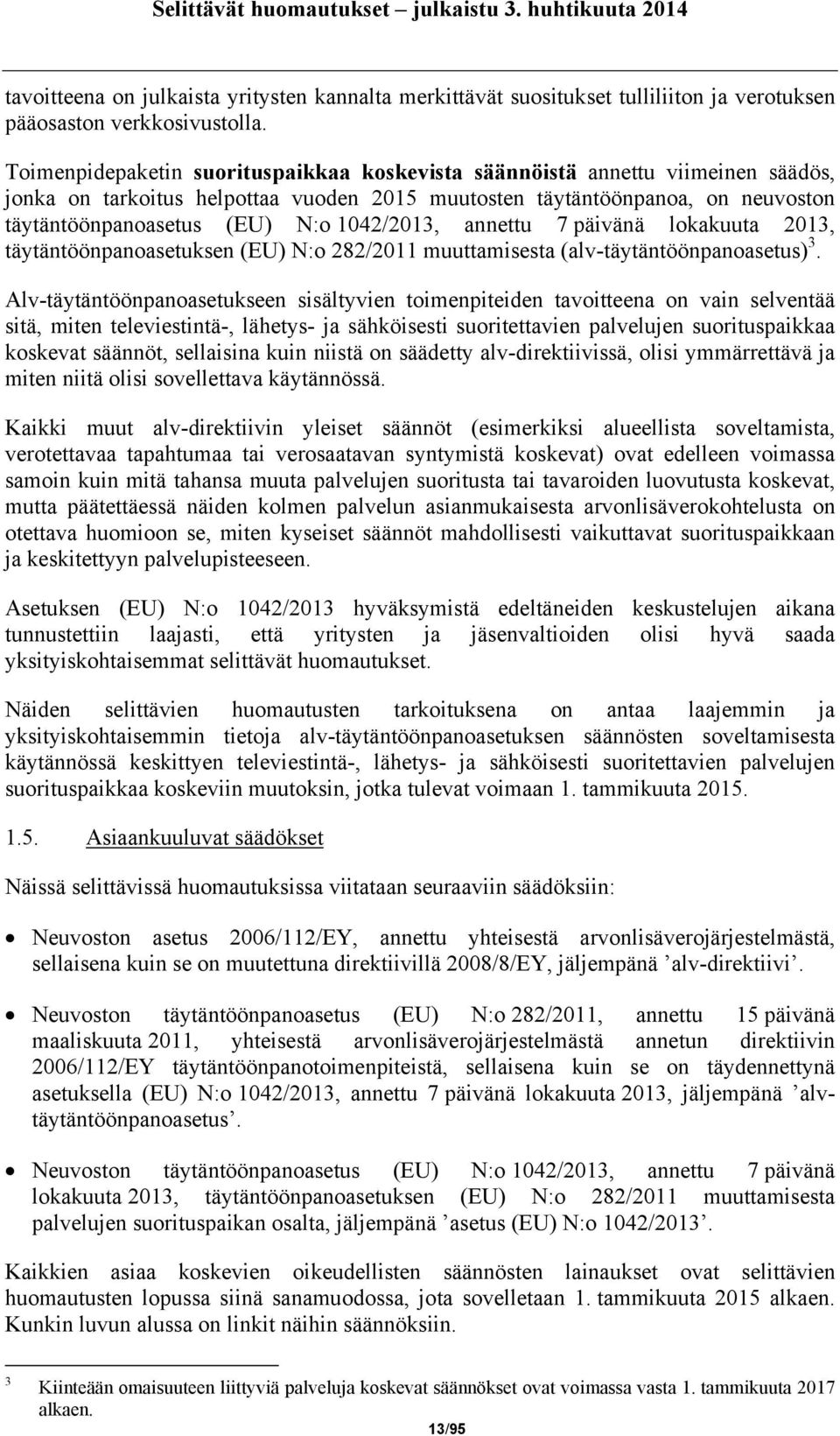 1042/2013, annettu 7 päivänä lokakuuta 2013, täytäntöönpanoasetuksen (EU) N:o 282/2011 muuttamisesta (alv-täytäntöönpanoasetus) 3.