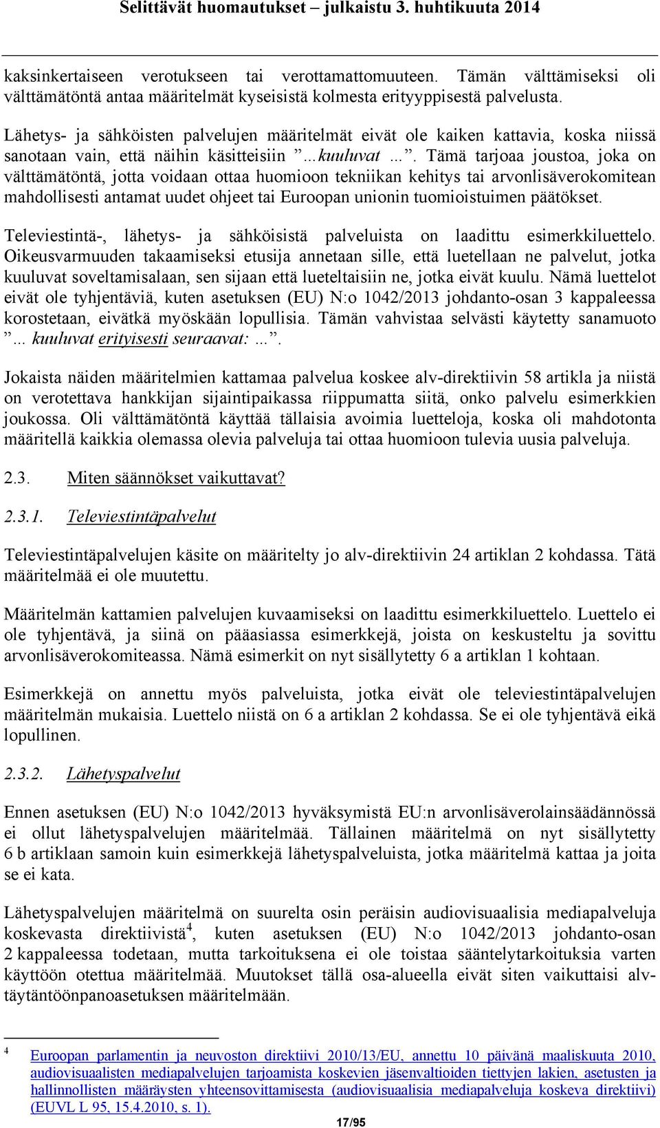 Tämä tarjoaa joustoa, joka on välttämätöntä, jotta voidaan ottaa huomioon tekniikan kehitys tai arvonlisäverokomitean mahdollisesti antamat uudet ohjeet tai Euroopan unionin tuomioistuimen päätökset.