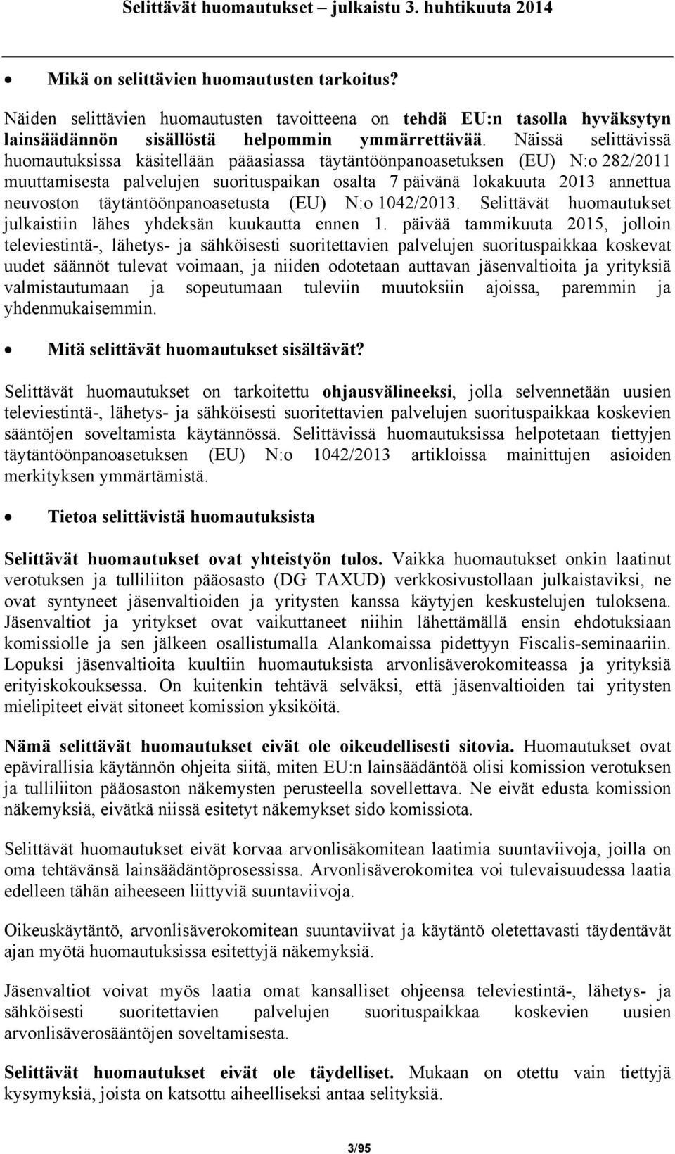 täytäntöönpanoasetusta (EU) N:o 1042/2013. Selittävät huomautukset julkaistiin lähes yhdeksän kuukautta ennen 1.