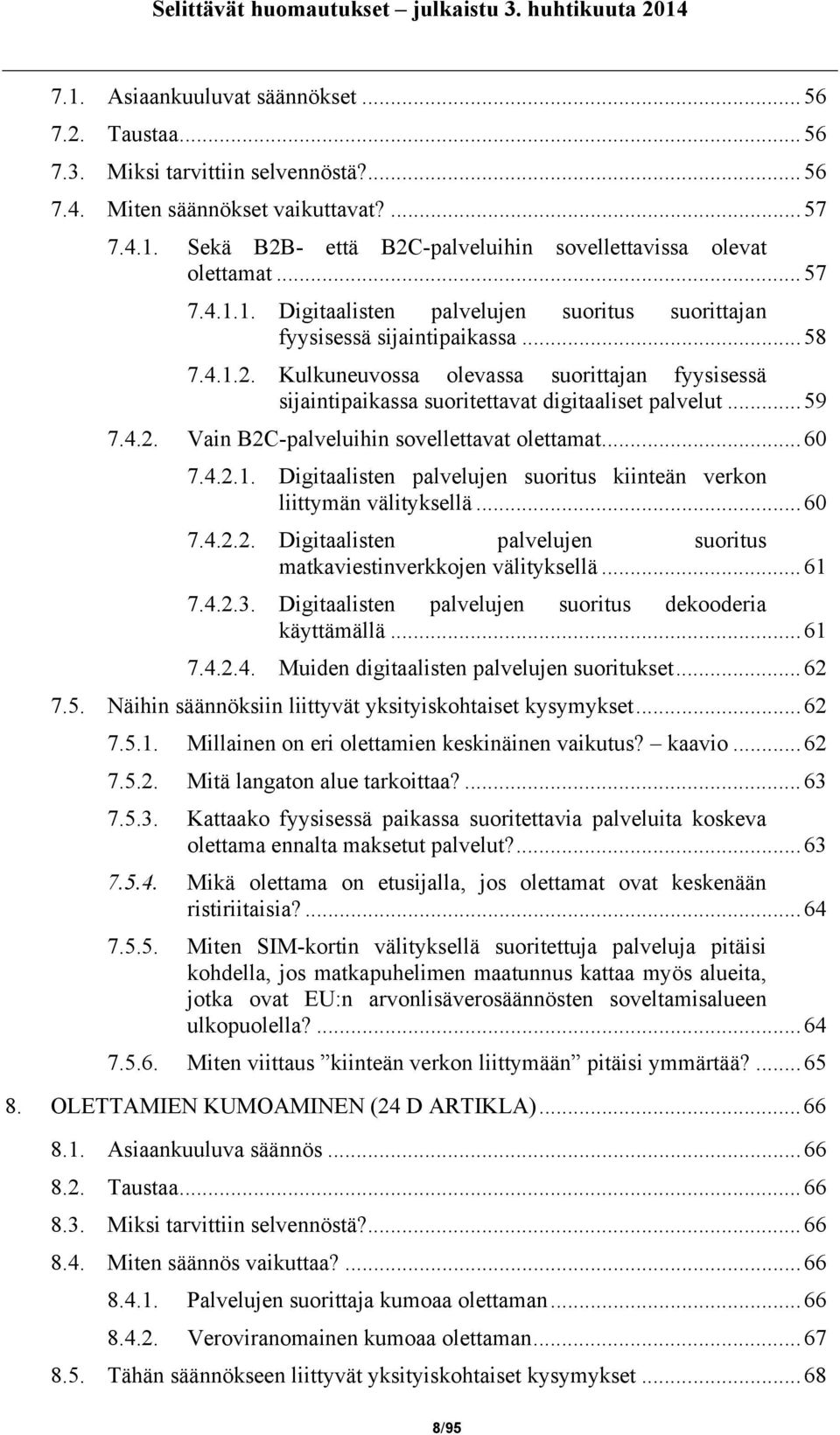 Kulkuneuvossa olevassa suorittajan fyysisessä sijaintipaikassa suoritettavat digitaaliset palvelut...59 7.4.2. Vain B2C-palveluihin sovellettavat olettamat...60 7.4.2.1.