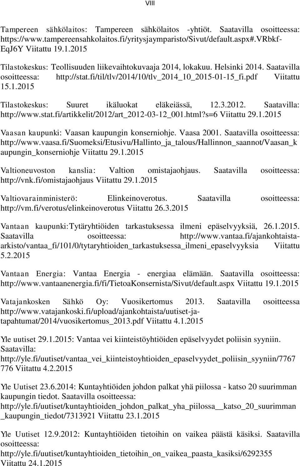 3.2012. Saatavilla: http://www.stat.fi/artikkelit/2012/art_2012-03-12_001.html?s=6 Viitattu 29.1.2015 Vaasan kaupunki: Vaasan kaupungin konserniohje. Vaasa 2001. Saatavilla osoitteessa: http://www.