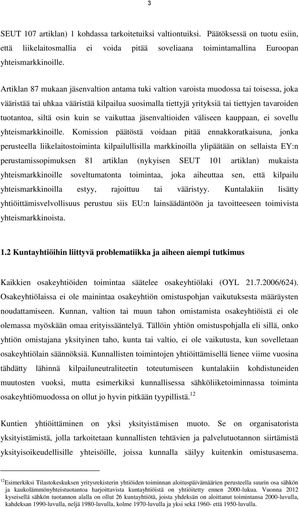 siltä osin kuin se vaikuttaa jäsenvaltioiden väliseen kauppaan, ei sovellu yhteismarkkinoille.