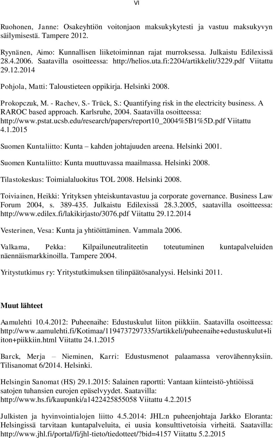 : Quantifying risk in the electricity business. A RAROC based approach. Karlsruhe, 2004. Saatavilla osoitteessa: http://www.pstat.ucsb.edu/research/papers/report10