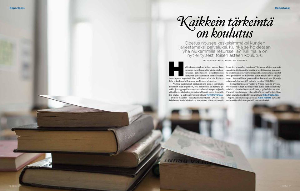 TEKSTI SARI ALHAVA / KUVAT CARL BERGMAN Hallituksen esitykset toisen asteen koulutuksen toimilupauudistuksista ja koulutuksen rahoituksen järjestämisestä kaatuivat eduskunnassa maaliskuussa.