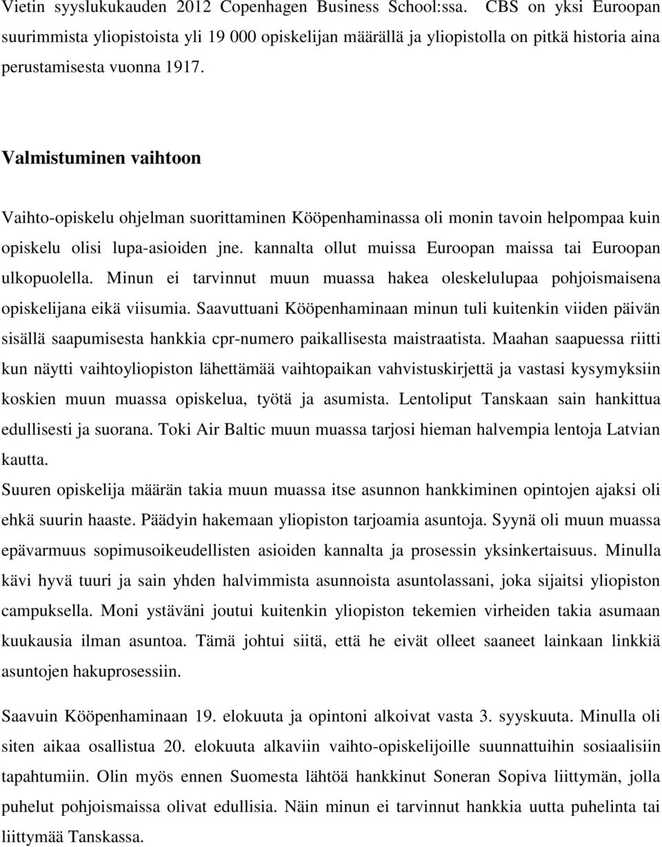 Valmistuminen vaihtoon Vaihto-opiskelu ohjelman suorittaminen Kööpenhaminassa oli monin tavoin helpompaa kuin opiskelu olisi lupa-asioiden jne.