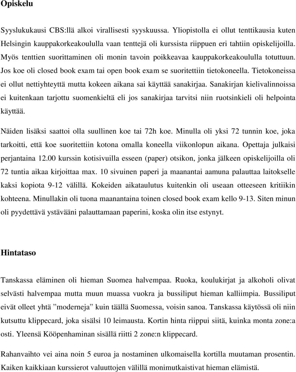 Tietokoneissa ei ollut nettiyhteyttä mutta kokeen aikana sai käyttää sanakirjaa.