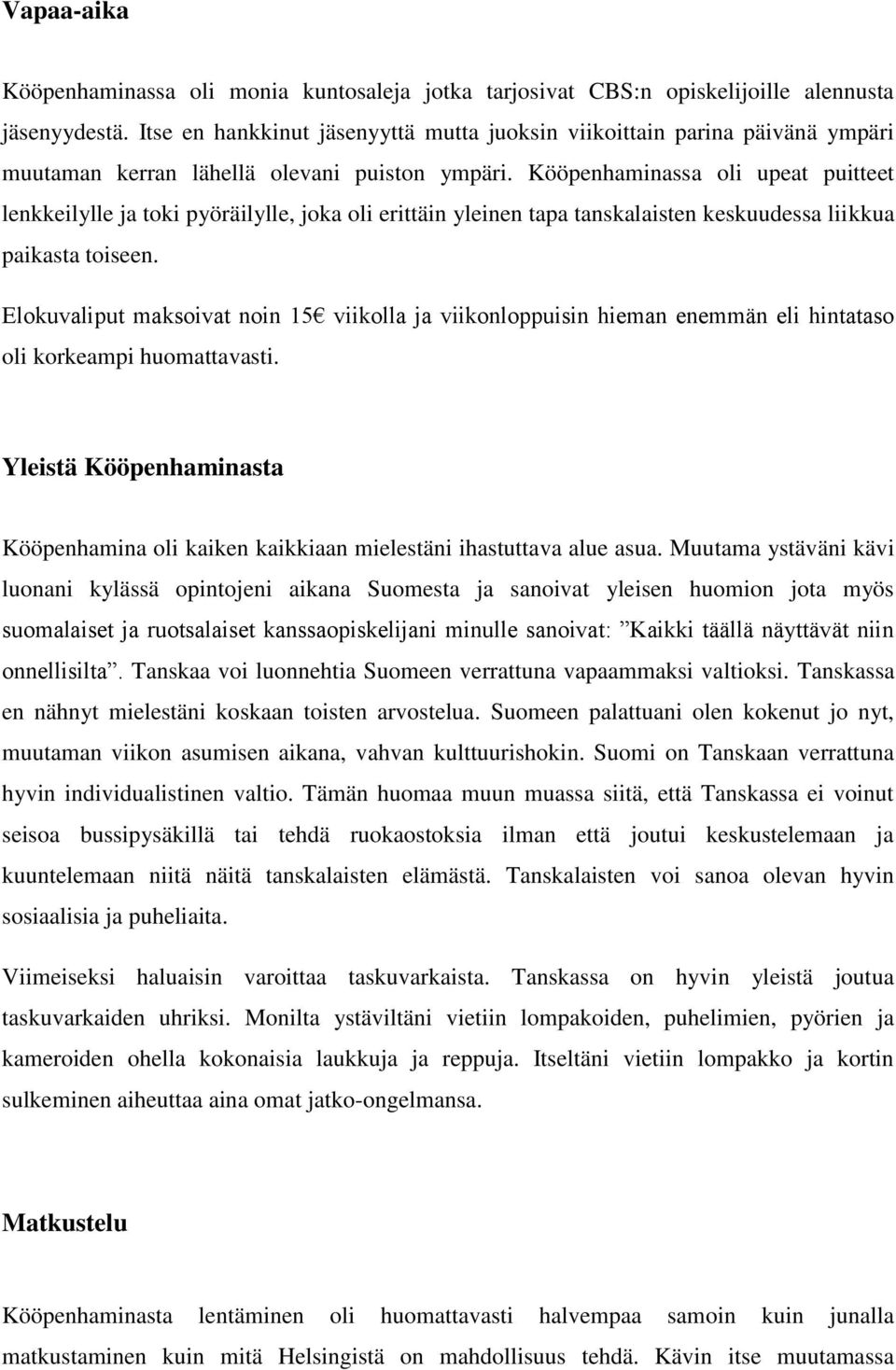 Kööpenhaminassa oli upeat puitteet lenkkeilylle ja toki pyöräilylle, joka oli erittäin yleinen tapa tanskalaisten keskuudessa liikkua paikasta toiseen.