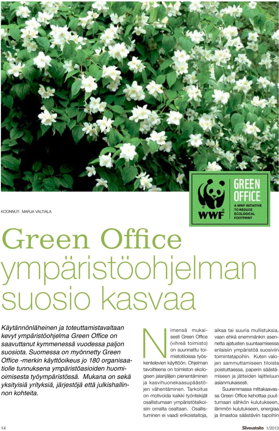 Mukana on sekä yksityisiä yrityksiä, järjestöjä että julkishallinnon kohteita. Nimensä mukaisesti Green Office (vihreä toimisto) on suunnattu toimistotiloissa työskentelevien käyttöön.