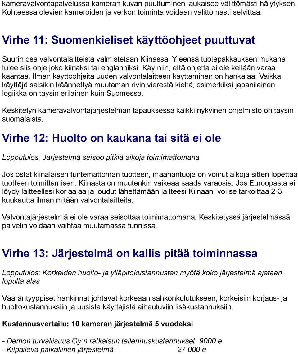 Käy niin, että ohjetta ei ole kellään varaa kääntää. Ilman käyttöohjeita uuden valvontalaitteen käyttäminen on hankalaa.