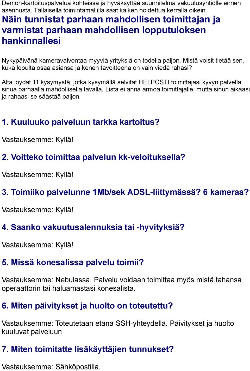 Mistä voisit tietää sen, kuka lopulta osaa asiansa ja kenen tavoitteena on vain viedä rahasi?