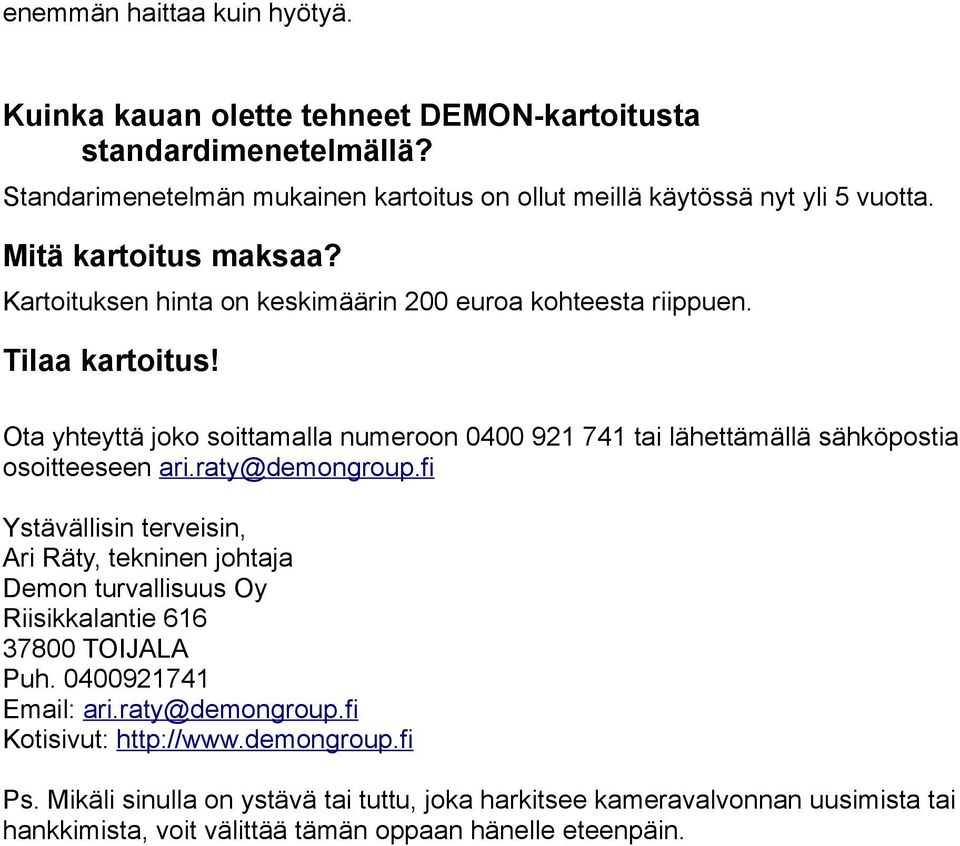 Ota yhteyttä joko soittamalla numeroon 0400 921 741 tai lähettämällä sähköpostia osoitteeseen ari.raty@demongroup.