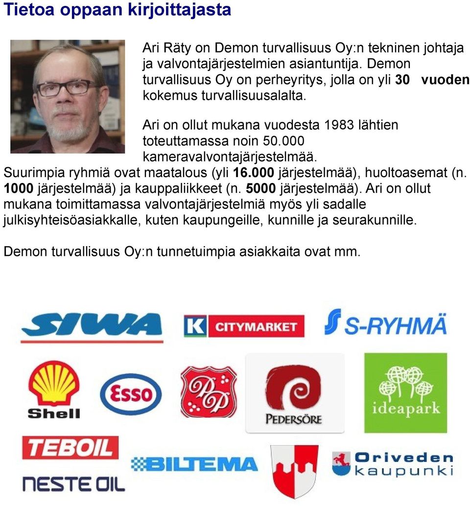000 kameravalvontajärjestelmää. Suurimpia ryhmiä ovat maatalous (yli 16.000 järjestelmää), huoltoasemat (n. 1000 järjestelmää) ja kauppaliikkeet (n.