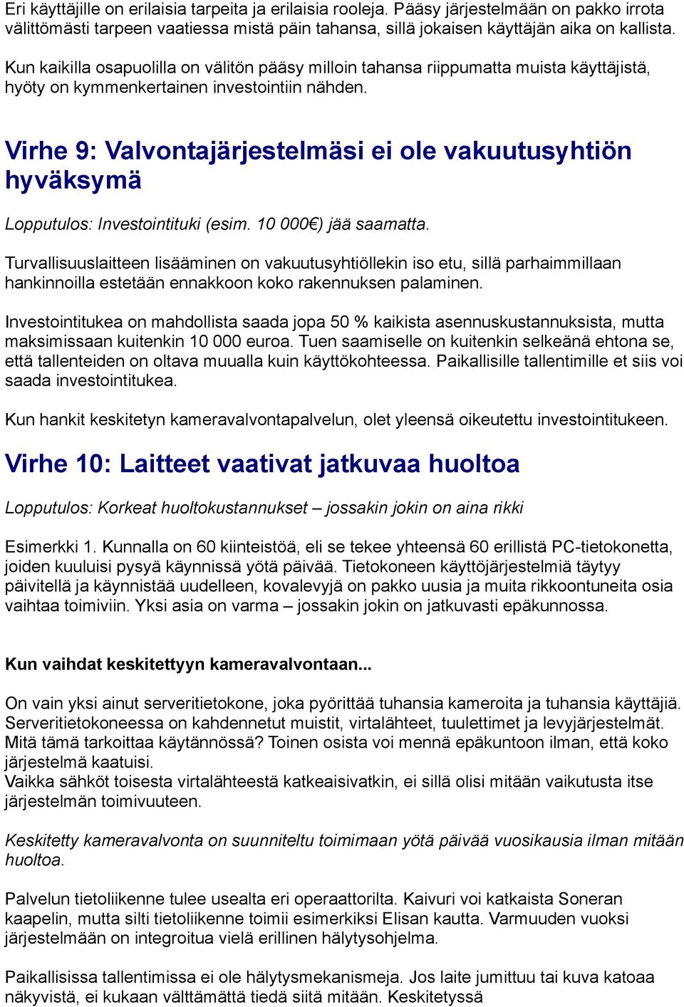 Virhe 9: Valvontajärjestelmäsi ei ole vakuutusyhtiön hyväksymä Lopputulos: Investointituki (esim. 10 000 ) jää saamatta.