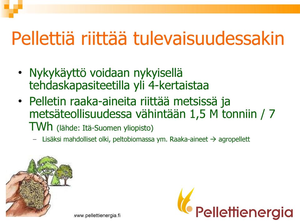 metsissä ja metsäteollisuudessa vähintään 1,5 M tonniin / 7 TWh (lähde: