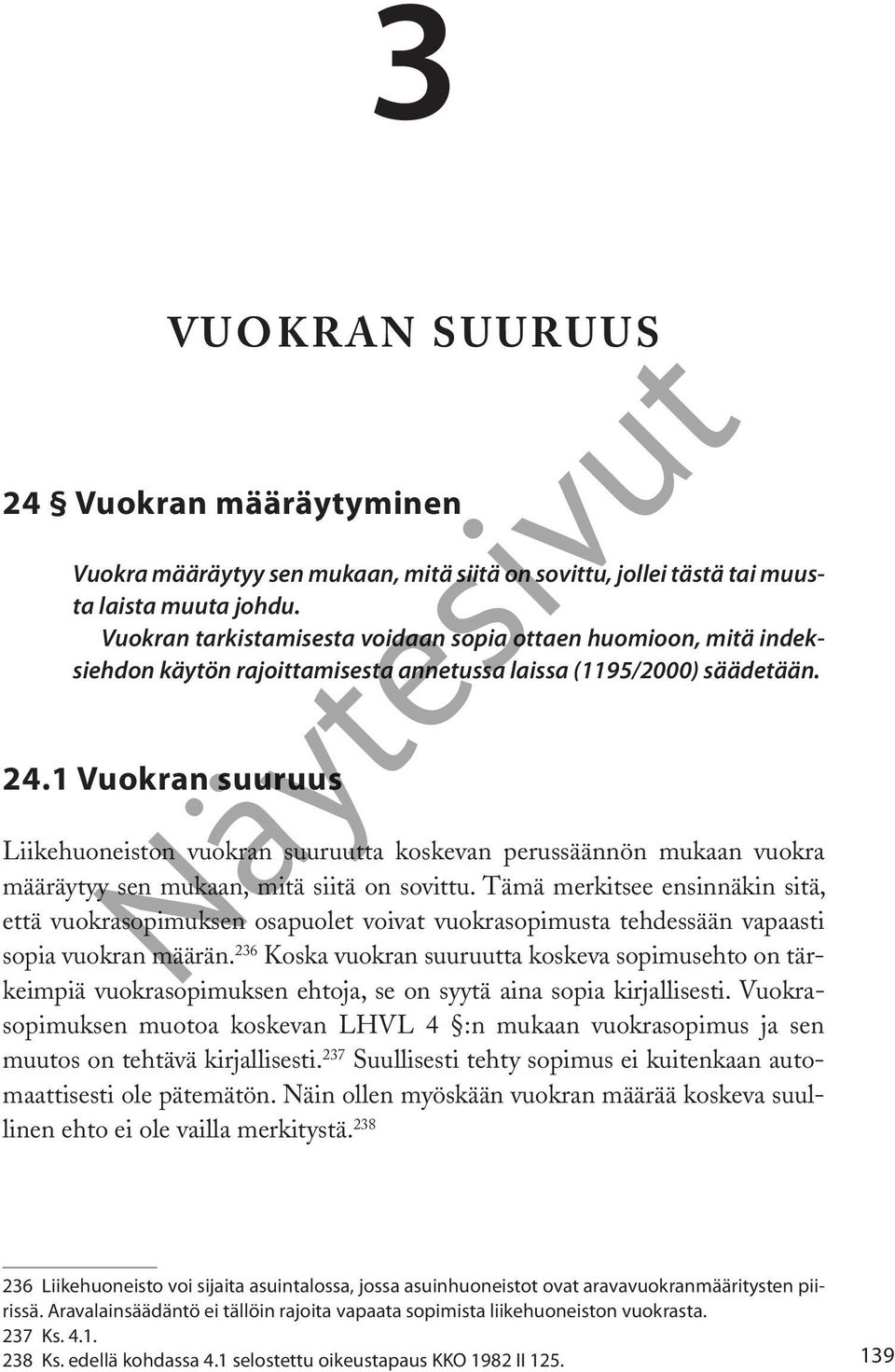 1 Vuokran suuruus Liikehuoneiston vuokran suuruutta koskevan perussäännön mukaan vuokra määräytyy sen mukaan, mitä siitä on sovittu.