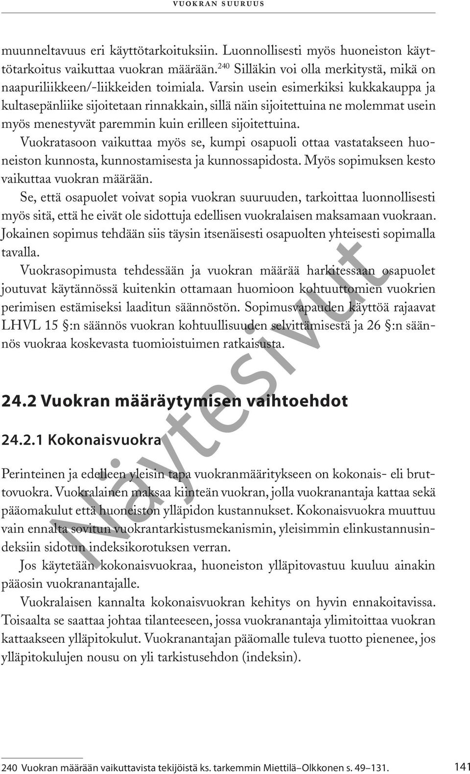 Varsin usein esimerkiksi kukkakauppa ja kultasepänliike sijoitetaan rinnakkain, sillä näin sijoitettuina ne molemmat usein myös menestyvät paremmin kuin erilleen sijoitettuina.