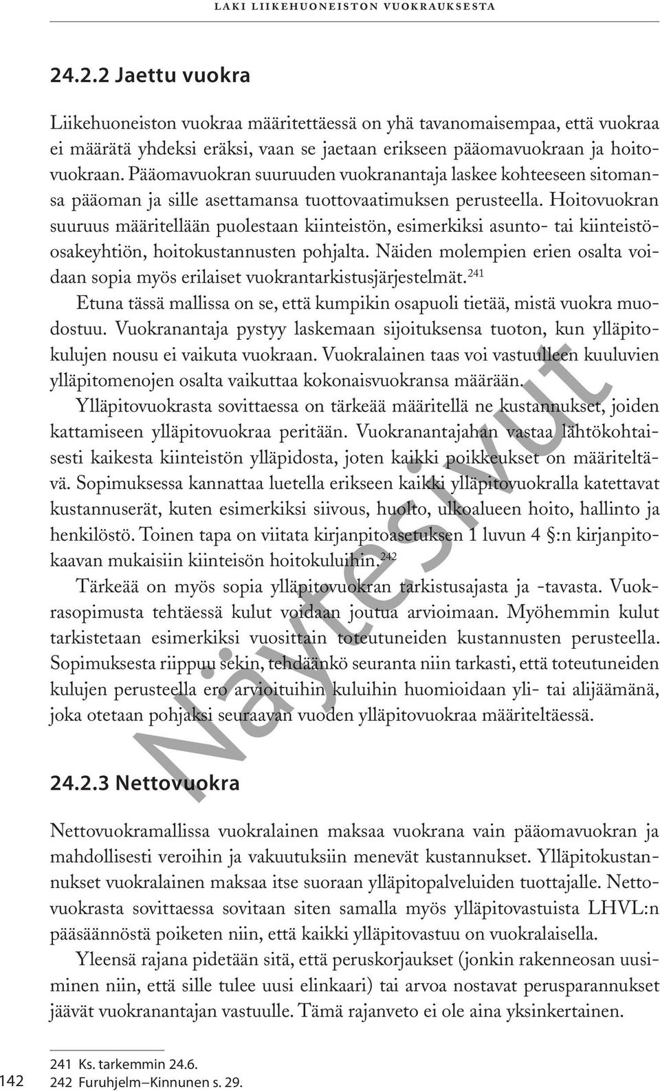 Pääomavuokran suuruuden vuokranantaja laskee kohteeseen sitomansa pääoman ja sille asettamansa tuottovaatimuksen perusteella.