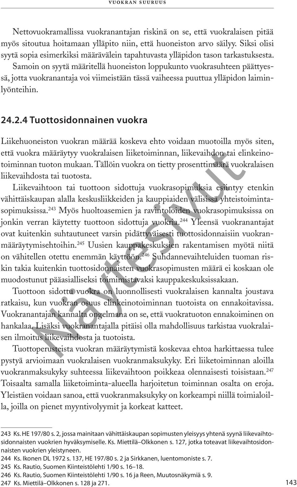 Samoin on syytä määritellä huoneiston loppukunto vuokrasuhteen päättyessä, jotta vuokranantaja voi viimeistään tässä vaiheessa puuttua ylläpidon laiminlyönteihin. 24